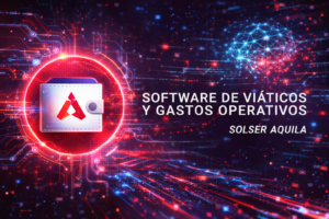 Software de viáticos y gastos operativos SolSer Aquila para control y administración de gastos empresariales